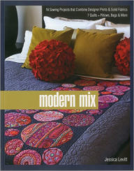 Modern Mix: 16 Sewing Projects that Combine Designer Prints & Solid Fabrics, 7 Quilts + Pillows, Bags & More