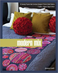 Title: Modern Mix: 16 Sewing Projects that Combine Designer Prints & Solid Fabrics, 7 Quilts + Pillows, Bags & More, Author: Jessica Levitt