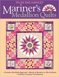 Title: Mariners Medallion Quilts: Creative No-Math Approach - Blocks & Borders to Mix & Match - Full-Size Compass Foundations, Author: M'Liss Rae Hawley