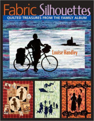Title: Fabric Silhouettes: Quilted Treasures from the Family Album, Author: Louise Handley