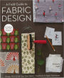 A Field Guide to Fabric Design: Design, Print & Sell Your Own Fabric; Traditional & Digital Techniques; For Quilting, Home Dec & Apparel