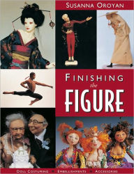 Title: Finishing the Figure: Doll Costuming - Embellishments - Accessories, Author: Susanna Oroyan