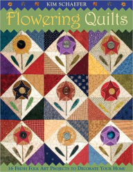 Title: Flowering Quilts: 16 Charming Folk Art Projects to Decorate Your Home, Author: Kim Schaefer