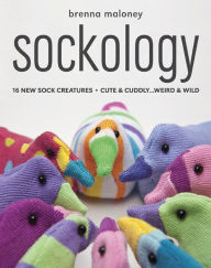 Title: Sockology: 16 New Sock Creatures, Cute & Cuddly ... Weird & Wild, Author: Brenna Maloney