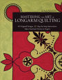 Mastering the Art of Longarm Quilting: 40 Original Designs - Step-by-Step Instructions - Takes You from Novice to Expert