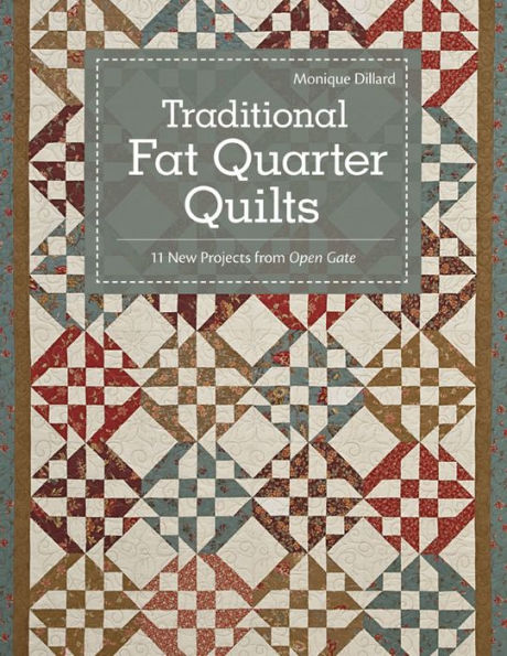 Traditional Fat Quarter Quilts: 11 Traditional Quilt Projects From Open Gate