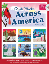 Quilt Blocks Across America: Applique Patterns for 50 States & Washington, D.C., Mix & Match to Create Lasting Memories