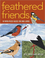 Title: Feathered Friends: 18 Paper-Pieced Blocks for Bird Lovers, Author: Jette Norregaard Nielsen