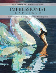 Title: Impressionist Applique: Exploring Value & Design to Create Artistic Quilts, Author: Grace Errea