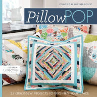 Title: Pillow Pop: 25 Quick-Sew Projects to Brighten Your Space, Author: Heather Bostic