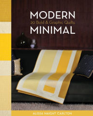 Title: Modern Minimal: 20 Bold & Graphic Quilts, Author: Alissa Carlton