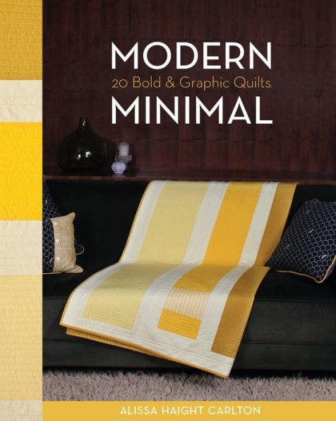 Modern Minimal: 20 Bold & Graphic Quilts