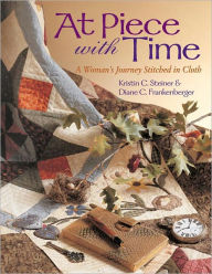 Title: At Piece With Time: A Woman's Journey Stitched in Cloth, Author: Kristin C. Steiner