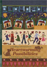 Title: Heartwarming Possibilities: 4 Quilt Projects to Celebrate Family & Friends, Author: Lynda Milligan