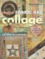 More Fabric Art Collage: 64 New Techniques for Mixed Media, Surface Design & Embellishment ? Featuring Lutradur?, TAP, Mul?Tex