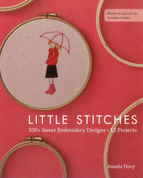 Little Stitches: 100+ Sweet Embroidery Designs . 12 Projects