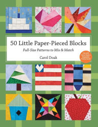 Title: 50 Little Paper- Pieced Blocks: Full-Size Patterns to Mix & Match, Author: Carol Doak