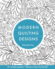 Title: Modern Quilting Designs: 90+ Free-Motion Inspirations- Add Texture & Style to Your Next Quilt, Author: Bethany Nicole Pease