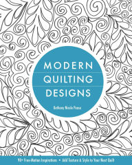 Title: Modern Quilting Designs: 90+ Free-Motion Inspirations- Add Texture & Style to Your Next Quilt, Author: Bethany  Nicole Pease