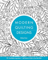 Title: Modern Quilting Designs: 90+ Free-Motion Inspirations, Add Texture & Style to Your Next Quilt, Author: Bethany Nicole Pease