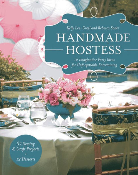 Handmade Hostess: 12 Imaginative Party Ideas for Unforgettable Entertaining 36 Sewing & Craft Projects . 12 Desserts