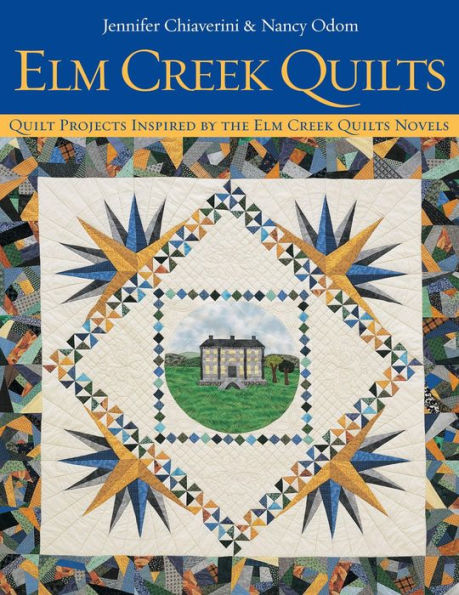 Elm Creek Quilts: Quilt Projects Inspired by the Elm Creek Quilts Novels