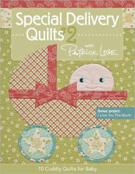 Title: Special Delivery Quilts #2 with Patrick Lose: 10 Cuddly Quilts for Baby, Author: Patrick Lose