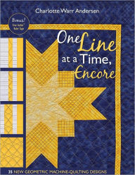 Title: One Line at a Time, Encore: 33 New Geometric Machine- Quilting Designs, Author: Charlotte Warr Andersen