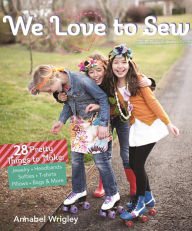 Title: We Love to Sew: 28 Pretty Things to Make: Jewelry, Headbands, Softies, T-shirts, Pillows, Bags & More, Author: Annabel Wrigley