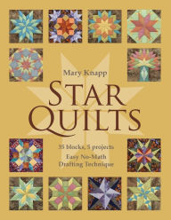 Title: Star Quilts: 35 Blocks, 5 Projects - Easy No-Math Drafting Technique, Author: Mary Knapp