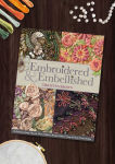 Alternative view 2 of Embroidered & Embellished: 85 Stitches Using Thread, Floss, Ribbon, Beads & More . Step-by-Step Visual Guide