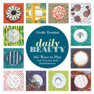 Title: Daily Beauty: 365 Ways to Play with Everyday Quilt Embellishments, Author: Cécile Trentini