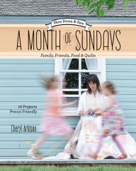 Title: A Month of Sundays: Family, Friends, Foods & Quilts, Author: Cheryl Arkison