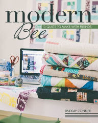 Title: Modern Bee: 13 Quilts to Make with Friends, Author: Lindsay Conner