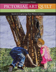 Title: Pictorial Art Quilt Guidebook: Secrets to Capturing Your Photos in Fabric, Author: Leni Levenson Wiener
