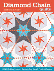 Title: Diamond Chain Quilts: 10 Skill-Building Projects . Dynamic Star, Daisy & Pinwheel, Author: Barbara H. Cline