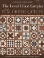 Loyal Union Sampler from Elm Creek Quilts: 121 Traditional Blocks * Quilt Along with the Women of the Civil War