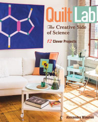 Title: Quilt Lab-The Creative Side of Science: 12 Clever Projects, Author: Alexandra Winston