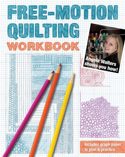 Free-Motion Quilting Workbook: Angela Walters Shows You How!