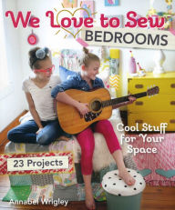 Title: We Love to Sew--Bedrooms: 23 Projects * Cool Stuff for Your Space, Author: Annabel Wrigley