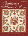 Baltimore Album of Roses: * Elegant Motifs to Mix & Match * Step-by-Step Techniques-Applique, Embroidery, Inking, Trapunto