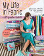 My Life in Fabric with Valori Wells: 14 Modern Projects * Get Creative with Fabric - Silk Screen, Block Print, Paint, Embroider