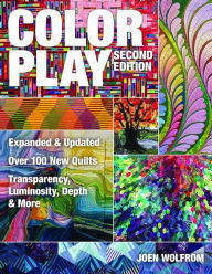 Title: Color Play: Expanded & Updated . Over 100 New Quilts . Transparency, Luminosity, Depth & More, Author: Joen Wolfrom