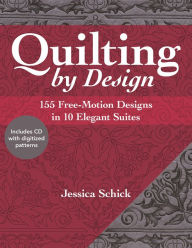 Title: Quilting by Design: 155 Free-Motion Designs in 10 Elegant Suites, Author: Jessica Schick