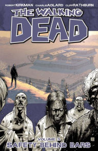 Title: The Walking Dead, Volume 3: Safety Behind Bars, Author: Robert Kirkman