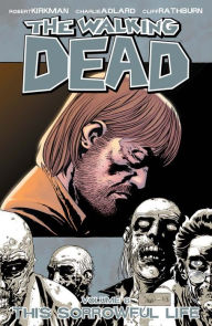 Title: The Walking Dead, Volume 6: This Sorrowful Life, Author: Robert Kirkman
