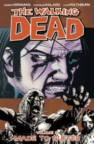 Title: The Walking Dead, Volume 8: Made to Suffer, Author: Robert Kirkman