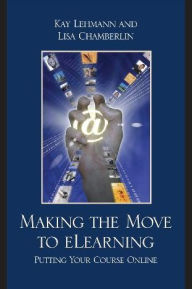 Title: Making the Move to eLearning: Putting Your Course Online, Author: Kay Lehmann