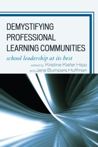 Title: Demystifying Professional Learning Communities: School Leadership at Its Best, Author: Kristine Kiefer Hipp