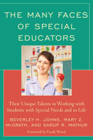 Title: The Many Faces of Special Educators: Their Unique Talents in Working with Students with Special Needs and in Life, Author: Beverley H. Johns